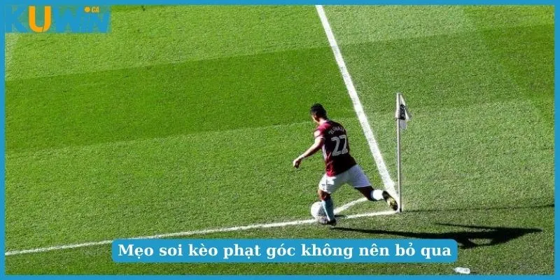 101 Điều Cần Biết Về Soi Kèo Phạt Góc Trong Bóng Đá 3 Cách đọc kèo chính xác nhất cho tân binh